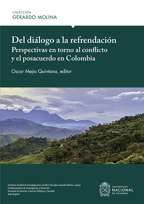 Del diálogo a la refrendación. Perspectivas en torno al conflicto y el posacuerdo en Colombia