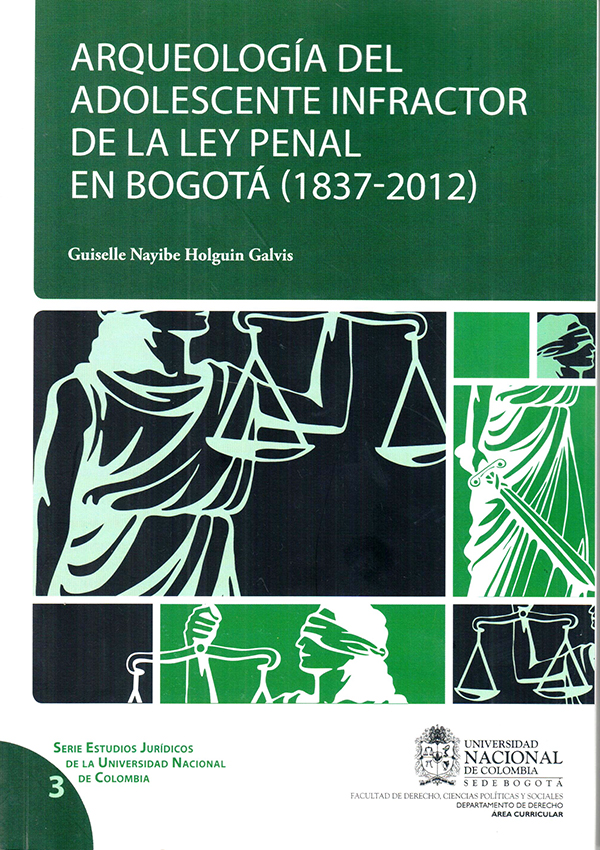 Arqueología del adolescente infractor de la Ley Penal en Bogotá (1837-2012)