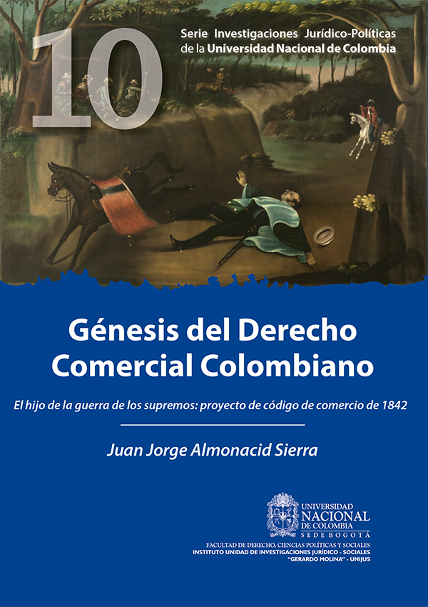 Génesis del derecho comercial colombiano. El hijo de la guerra de los supremos: proyecto de código de comercio de 1842
